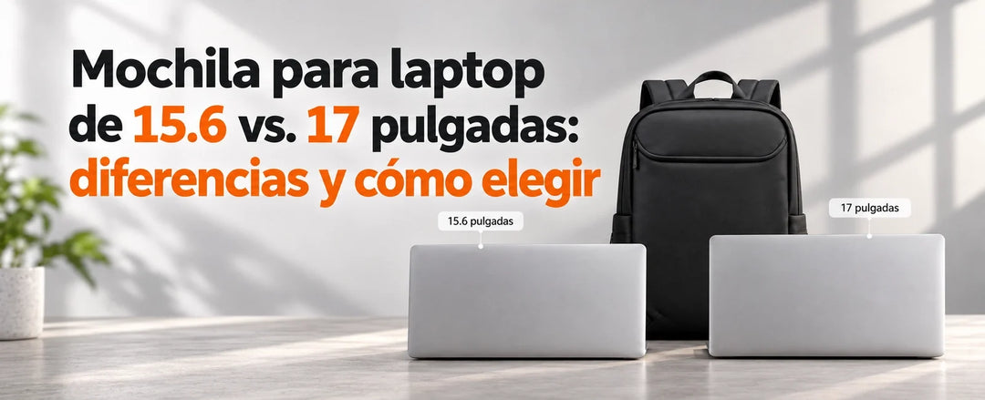 Mochila para laptop de 15.6 vs. 17 pulgadas: diferencias y cómo elegir